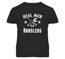 Bobsleds Real Men Fix Household Devices And Vehicles T Shirt