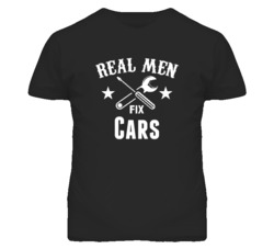 Cars Real Men Fix Household Devices And Vehicles T Shirt