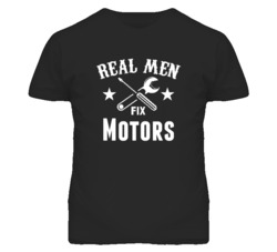 Motors Real Men Fix Household Devices And Vehicles T Shirt