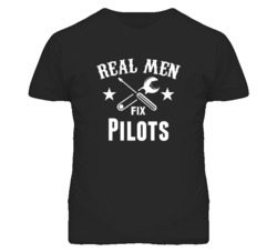 Pilots Real Men Fix Household Devices And Vehicles T Shirt