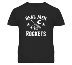 Rockets Real Men Fix Household Devices And Vehicles T Shirt