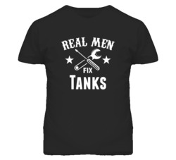 Tanks Real Men Fix Household Devices And Vehicles T Shirt