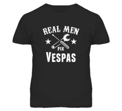 Vespas Real Men Fix Household Devices And Vehicles T Shirt