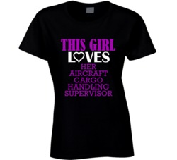 Aircraft Cargo Handling Supervisor This Girl Loves Her Job Fun T Shirt