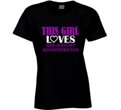 Airport Administrator This Girl Loves Her Job Fun T Shirt