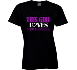 Dresser This Girl Loves Her Job Fun T Shirt