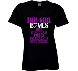 Nuclear Fuels Research Engineer This Girl Loves Her Job Fun T Shirt