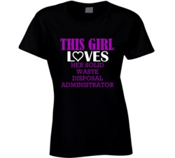 Solid Waste Disposal Administrator This Girl Loves Her Job Fun T Shirt
