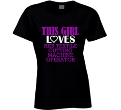 Textile Cutting Machine Operator This Girl Loves Her Job Fun T Shirt