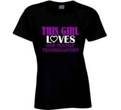 Textile Technologist This Girl Loves Her Job Fun T Shirt