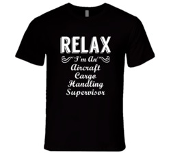 Aircraft Cargo Handling Supervisor Relax Fun T Shirt