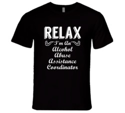 Alcohol Abuse Assistance Coordinator Relax Fun T Shirt