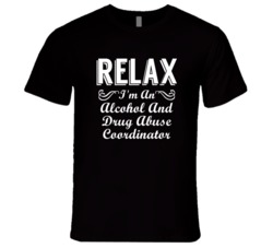 Alcohol And Drug Abuse Coordinator Relax Fun T Shirt