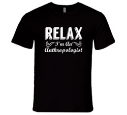 Anthropologist Relax Fun T Shirt
