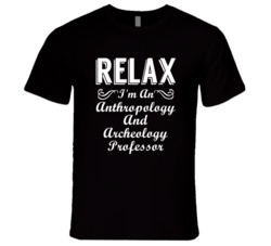 Anthropology And Archeology Professor Relax Fun T Shirt