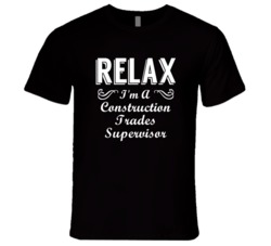 Construction Trades Supervisor Relax Fun T Shirt