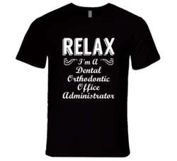 Dental Orthodontic Office Administrator Relax Fun T Shirt