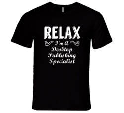 Desktop Publishing Specialist Relax Fun T Shirt