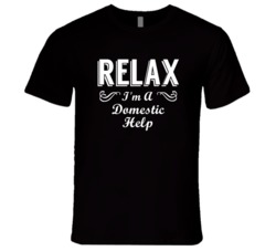 Domestic Help Relax Fun T Shirt