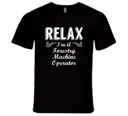 Forestry Machine Operator Relax Fun T Shirt