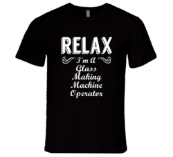 Glass Making Machine Operator Relax Fun T Shirt