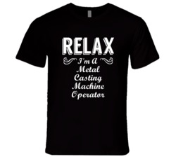 Metal Casting Machine Operator Relax Fun T Shirt