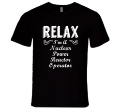 Nuclear Power Reactor Operator Relax Fun T Shirt