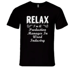 Production Manager In Wood Industry Relax Fun T Shirt