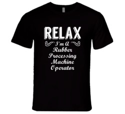 Rubber Processing Machine Operator Relax Fun T Shirt