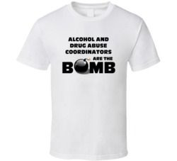 Alcohol And Drug Abuse Coordinators Are The Bomb Funny Job T Shirt