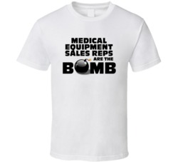 Medical Equipment Sales Reps Are The Bomb Funny Job T Shirt