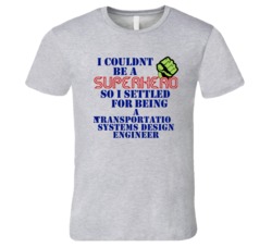 Transportation Systems Design Engineers I Couldnt Be A Superhero Funny