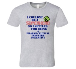 Pharmaceutical Industry Operatives I Couldnt Be A Superhero Funny Occu