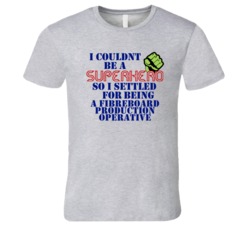 Fibreboard Production Operatives I Couldnt Be A Superhero Funny Occupa