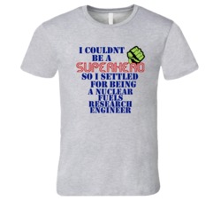 Nuclear Fuels Research Engineers I Couldnt Be A Superhero Funny Occupa