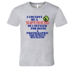 Photographic Equipment Mechanics I Couldnt Be A Superhero Funny Occupa