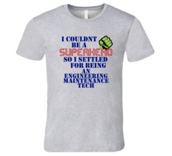 Engineering Maintenance Techs I Couldnt Be A Superhero Funny Occupatio