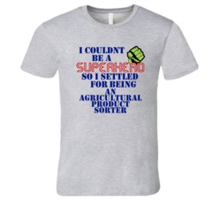 Agricultural Product Sorters I Couldnt Be A Superhero Funny Occupation