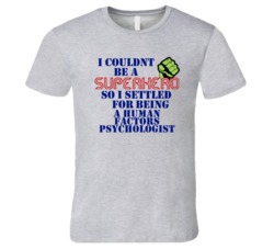 Human Factors Psychologists I Couldnt Be A Superhero Funny Occupation 