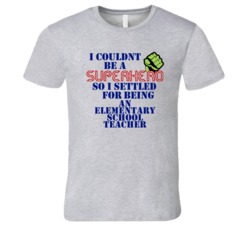 Elementary School Teachers I Couldnt Be A Superhero Funny Occupation T