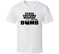 Stage Costume Makers Are The Bomb Funny Personalized Job T Shirt