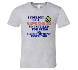 Unemployment Inspectors I Couldnt Be A Superhero Funny Occupation T Sh