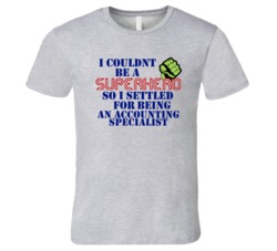 Accounting Specialists I Couldnt Be A Superhero Funny Occupation T Shi