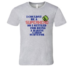 Marine Cargo Surveyors I Couldnt Be A Superhero Funny Occupation T Shi