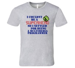 Multimedia Programmers I Couldnt Be A Superhero Funny Occupation T Shi