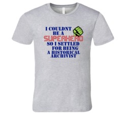 Historical Archivists I Couldnt Be A Superhero Funny Occupation T Shir
