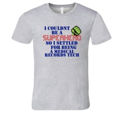 Medical Records Techs I Couldnt Be A Superhero Funny Occupation T Shir