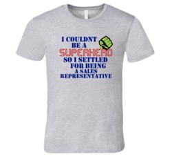 Sales Representatives I Couldnt Be A Superhero Funny Occupation T Shir