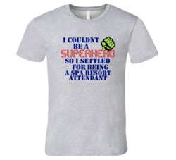Spa Resort Attendants I Couldnt Be A Superhero Funny Occupation T Shir