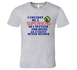 Utility Meter Readers I Couldnt Be A Superhero Funny Occupation T Shir